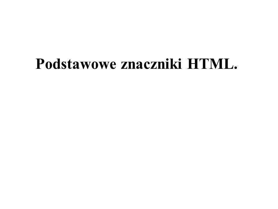 Podstawowe znaczniki HTML.