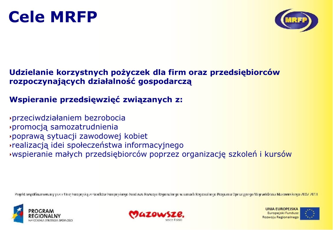 Cele MRFP Udzielanie korzystnych pożyczek dla firm oraz przedsiębiorców rozpoczynających działalność gospodarczą.