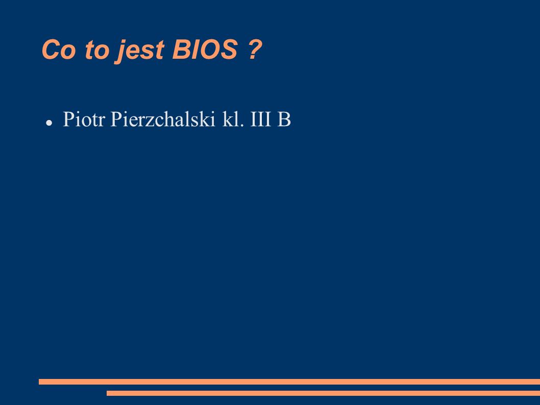 Co to jest BIOS Piotr Pierzchalski kl. III B