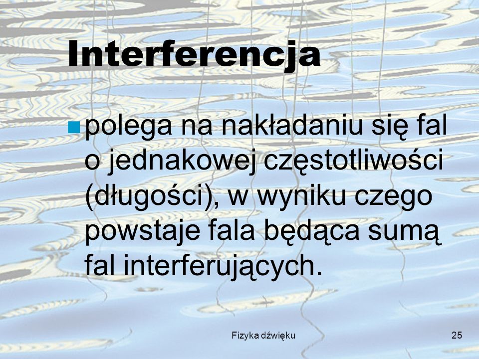 Interferencja polega na nakładaniu się fal o jednakowej częstotliwości (długości), w wyniku czego powstaje fala będąca sumą fal interferujących.