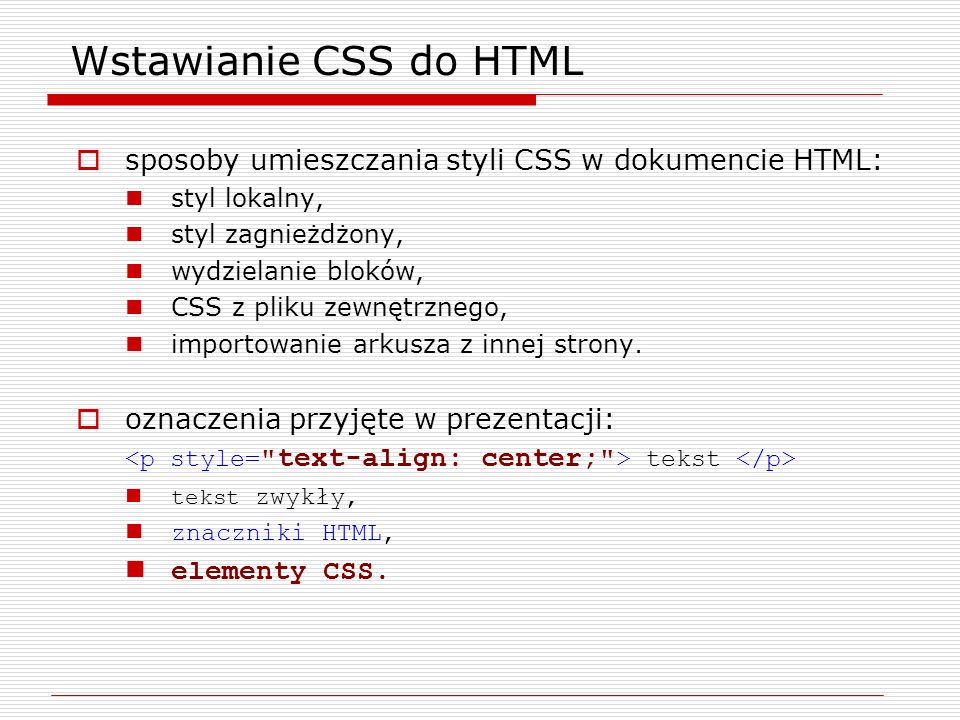 Wstawianie CSS do HTML sposoby umieszczania styli CSS w dokumencie HTML: styl lokalny, styl zagnieżdżony,