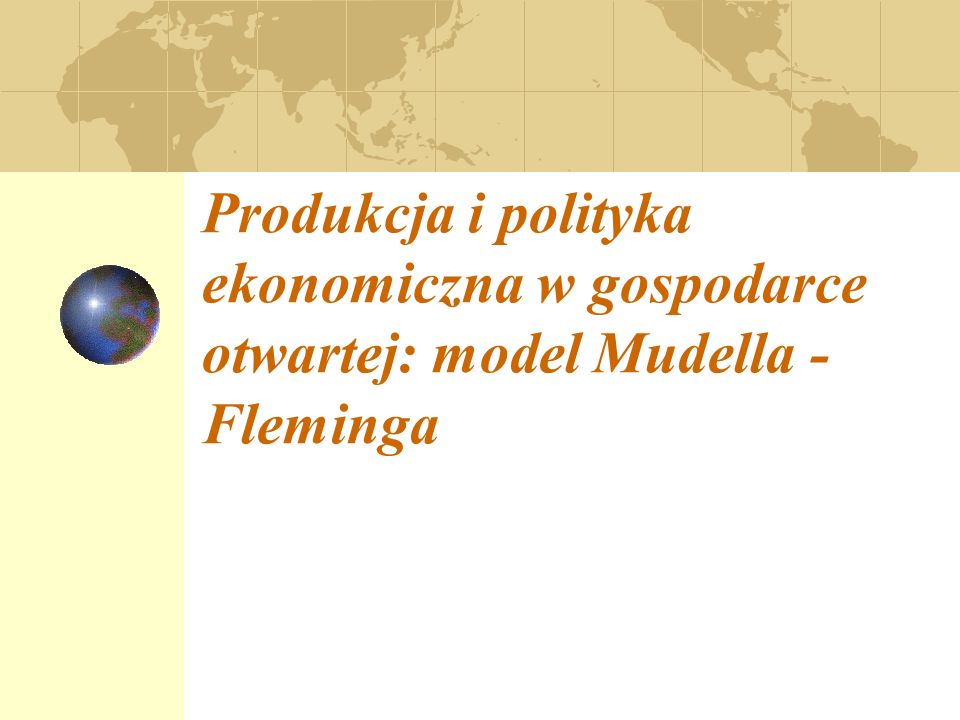 Produkcja i polityka ekonomiczna w gospodarce otwartej: model Mudella - Fleminga