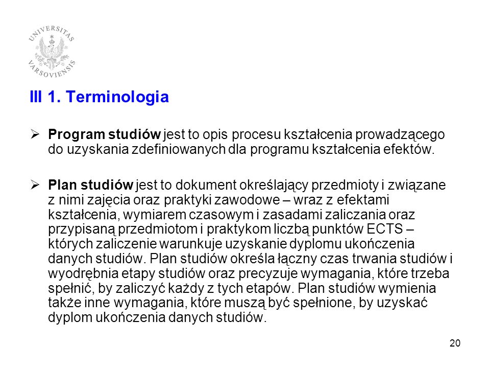 III 1. Terminologia Program studiów jest to opis procesu kształcenia prowadzącego do uzyskania zdefiniowanych dla programu kształcenia efektów.