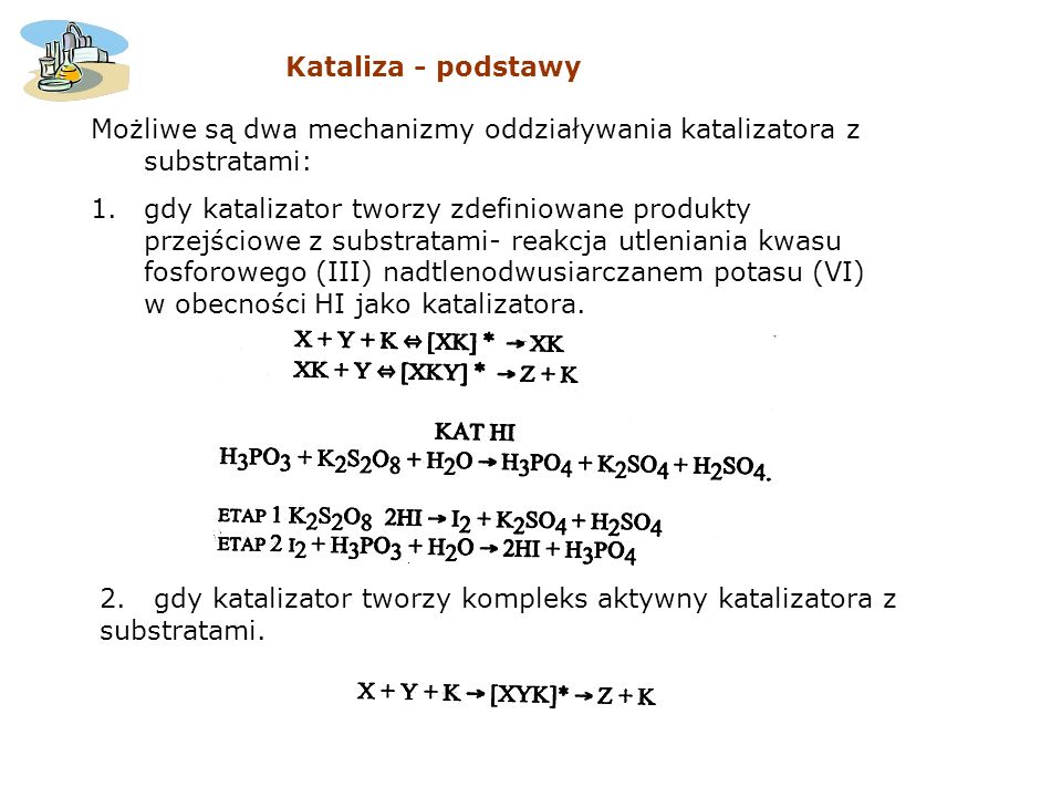 Kataliza - podstawy Możliwe są dwa mechanizmy oddziaływania katalizatora z substratami: