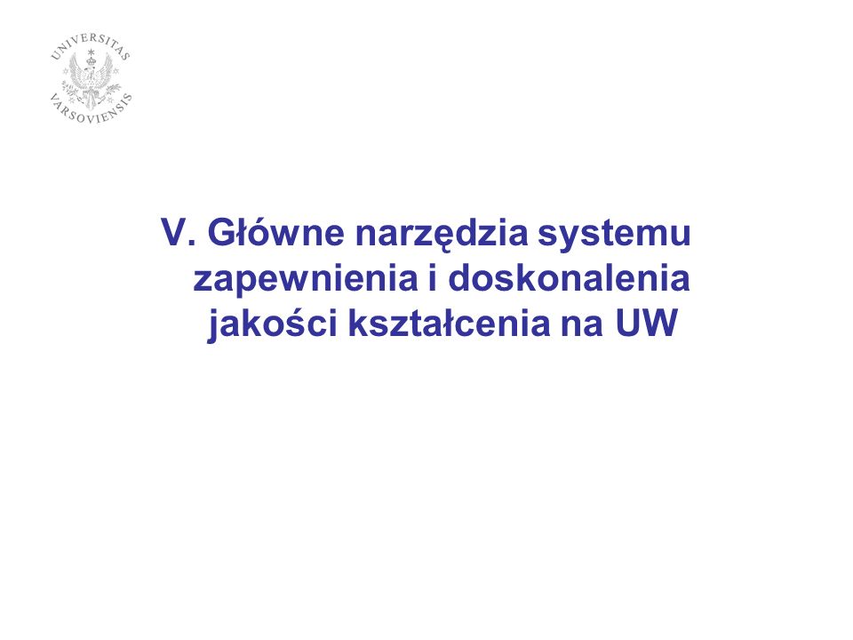 V. Główne narzędzia systemu zapewnienia i doskonalenia jakości kształcenia na UW