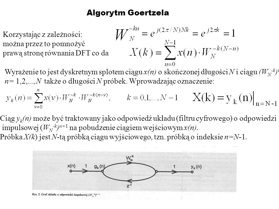 Algorytm Goertzela Korzystając z zależności: można przez to pomnożyć. prawą stronę równania DFT co da.
