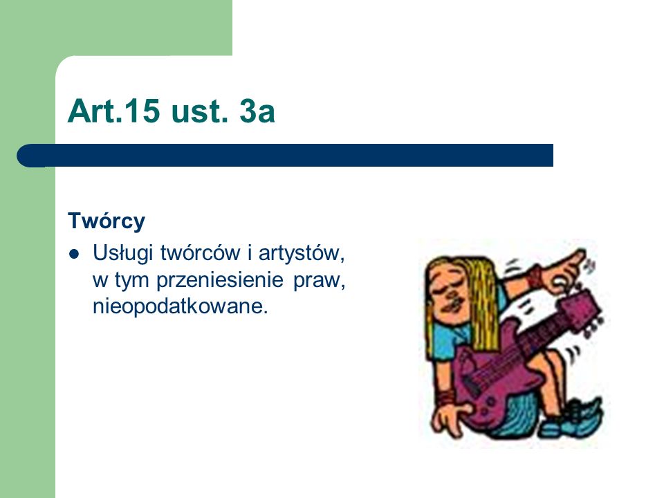 Art.15 ust. 3a Twórcy Usługi twórców i artystów, w tym przeniesienie praw, nieopodatkowane.