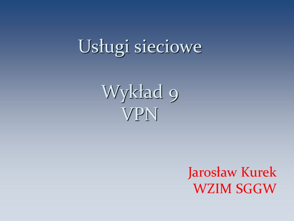 Usługi sieciowe Wykład 9 VPN