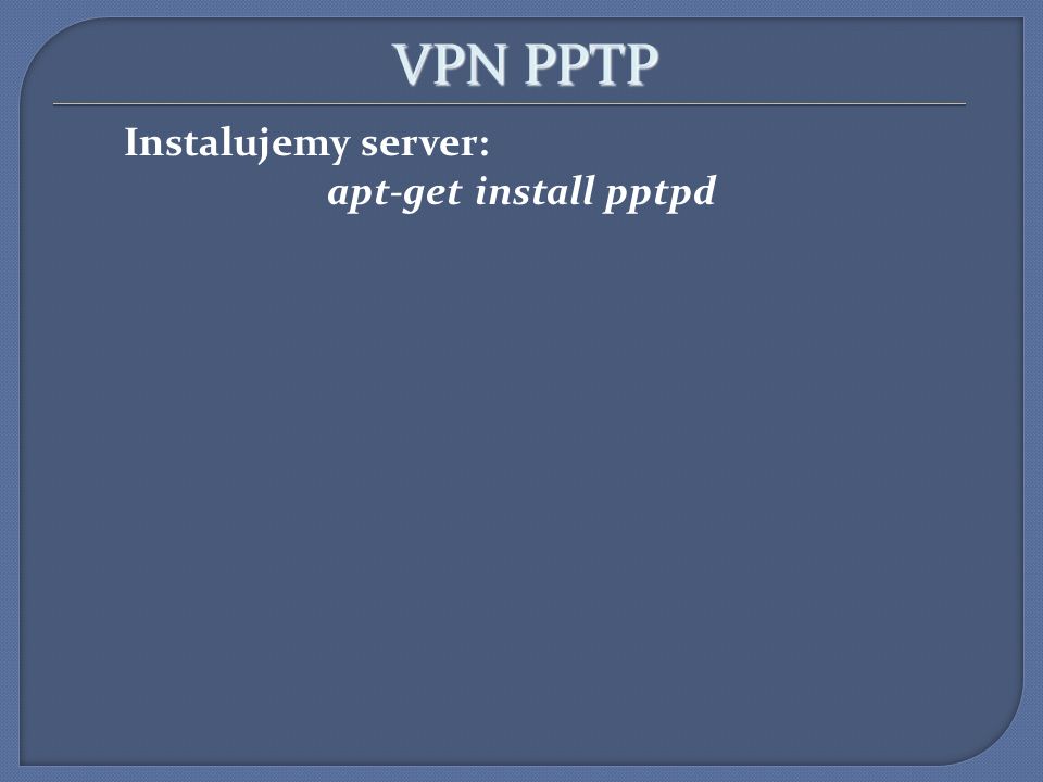 VPN PPTP Instalujemy server: apt-get install pptpd 3