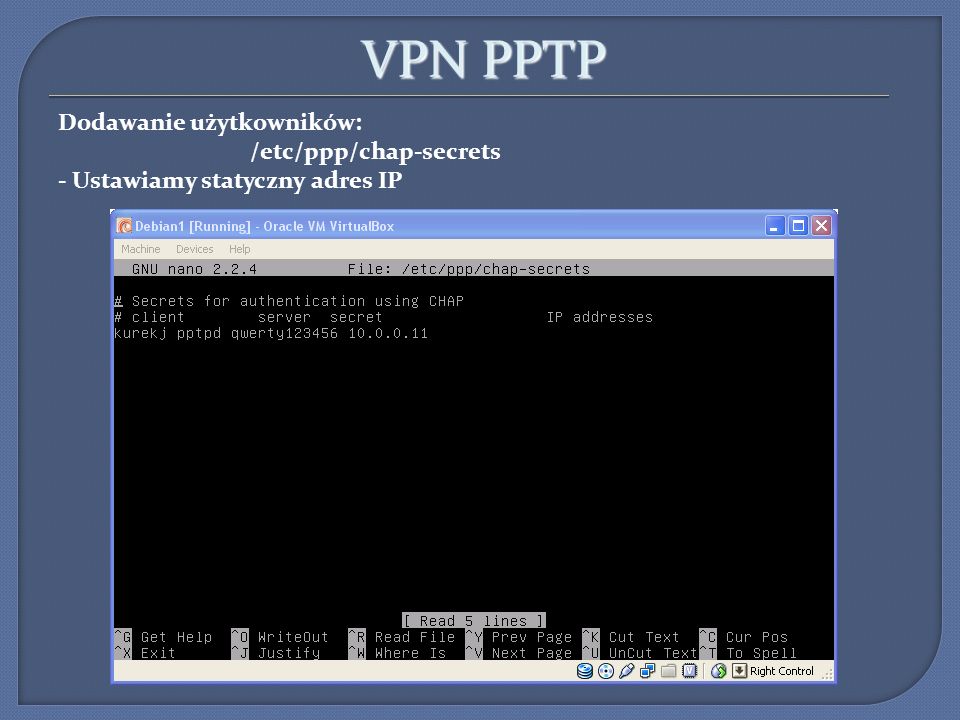 VPN PPTP Dodawanie użytkowników: /etc/ppp/chap-secrets - Ustawiamy statyczny adres IP 9