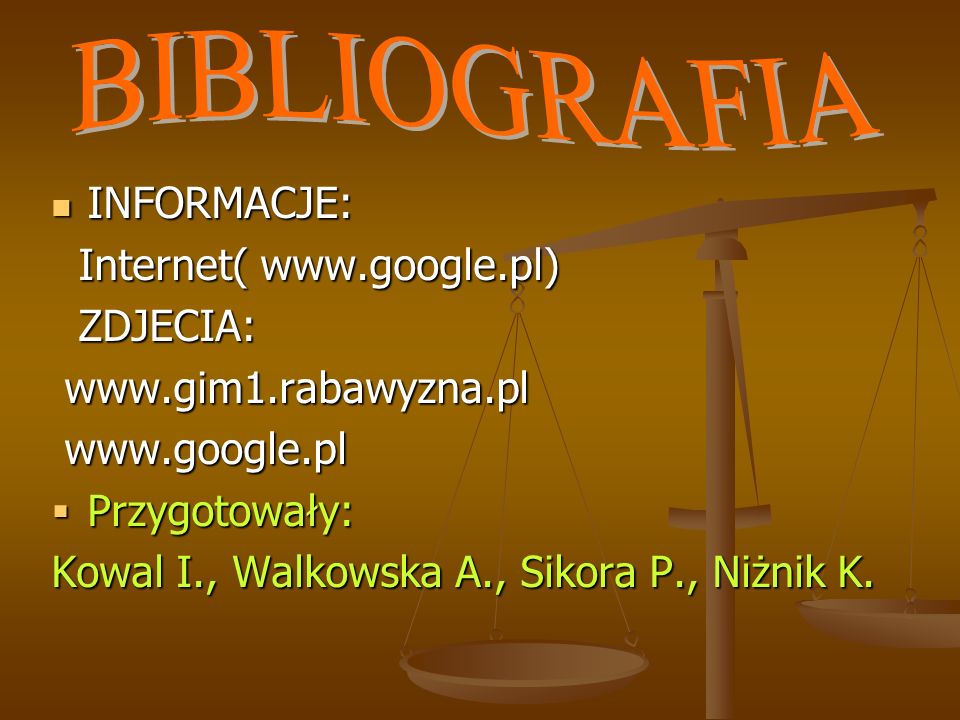 BIBLIOGRAFIA INFORMACJE: Internet(   ZDJECIA:
