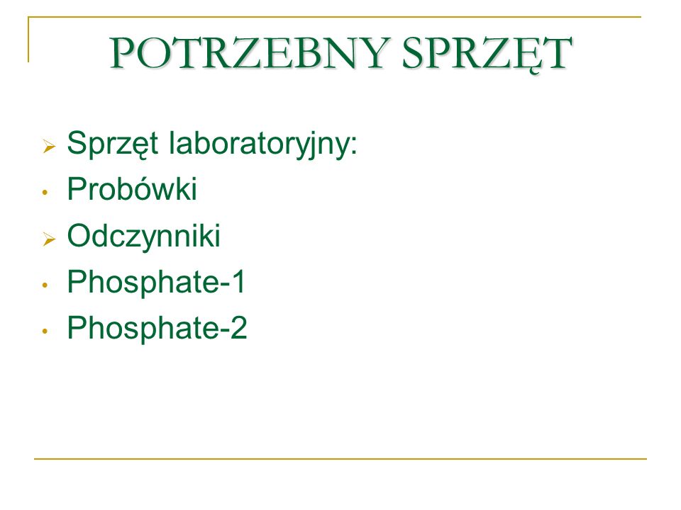 POTRZEBNY SPRZĘT Sprzęt laboratoryjny: Probówki Odczynniki Phosphate-1