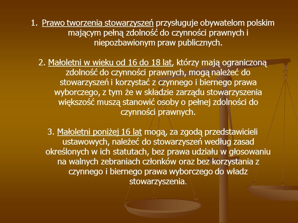 Prawo tworzenia stowarzyszeń przysługuje obywatelom polskim mającym pełną zdolność do czynności prawnych i niepozbawionym praw publicznych.