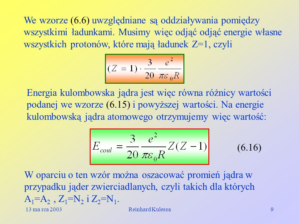 We wzorze (6.6) uwzględniane są oddziaływania pomiędzy wszystkimi ładunkami. Musimy więc odjąć odjąć energie własne wszystkich protonów, które mają ładunek Z=1, czyli
