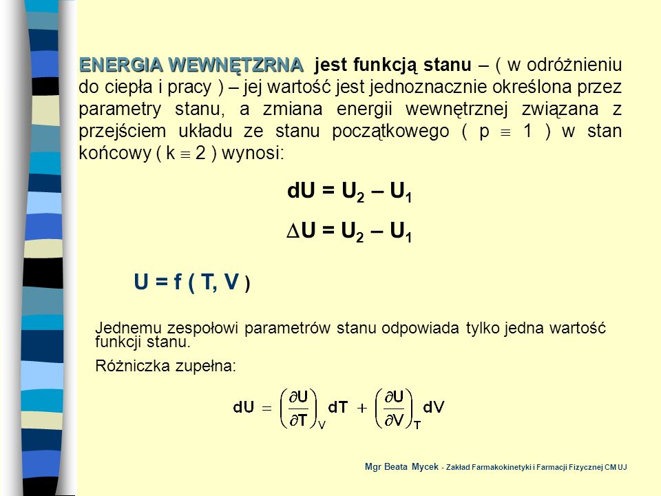 ENERGIA WEWNĘTZRNA jest funkcją stanu – ( w odróżnieniu do ciepła i pracy ) – jej wartość jest jednoznacznie określona przez parametry stanu, a zmiana energii wewnętrznej związana z przejściem układu ze stanu początkowego ( p  1 ) w stan końcowy ( k  2 ) wynosi: