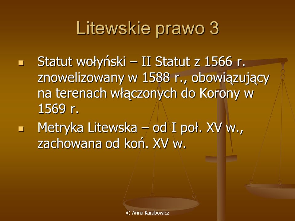 Litewskie prawo 3 Statut wołyński – II Statut z 1566 r. znowelizowany w 1588 r., obowiązujący na terenach włączonych do Korony w 1569 r.