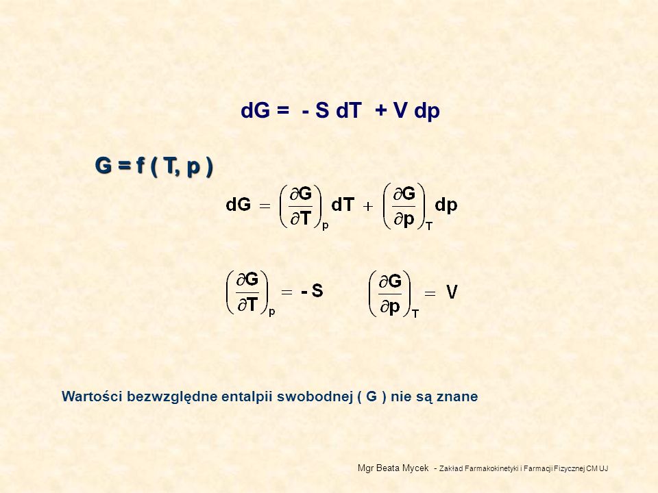 dG = - S dT + V dp G = f ( T, p ) Wartości bezwzględne entalpii swobodnej ( G ) nie są znane.