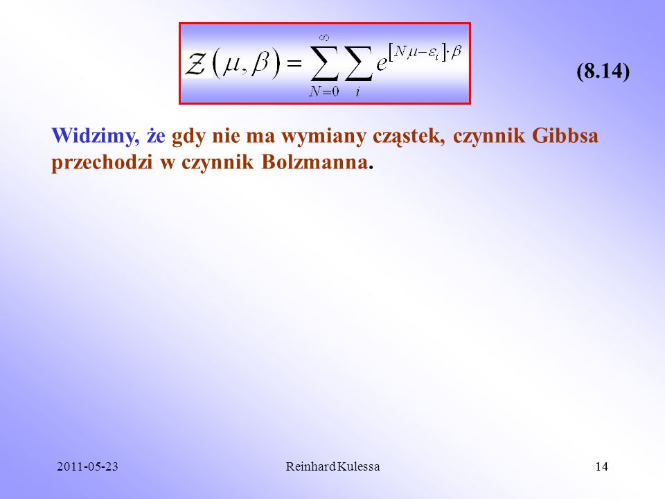(8.14) Widzimy, że gdy nie ma wymiany cząstek, czynnik Gibbsa przechodzi w czynnik Bolzmanna