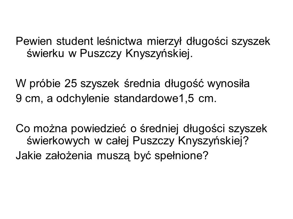 Pewien student leśnictwa mierzył długości szyszek świerku w Puszczy Knyszyńskiej.