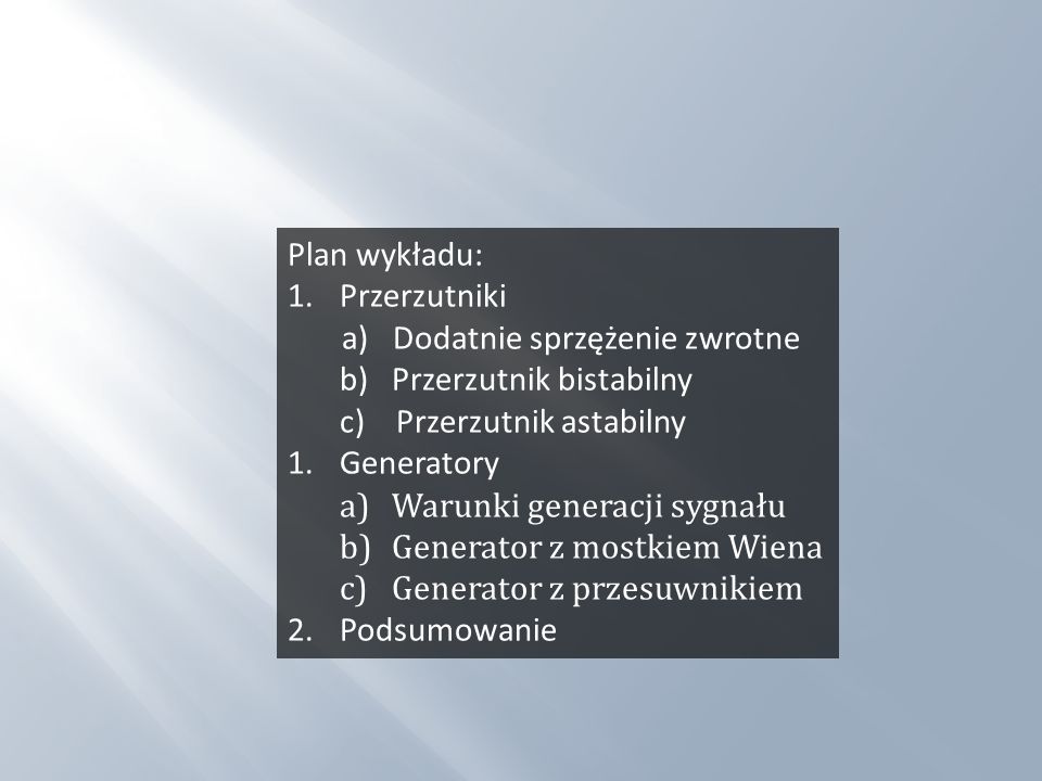 Plan wykładu: Przerzutniki. a) Dodatnie sprzężenie zwrotne. b) Przerzutnik bistabilny. c) Przerzutnik astabilny.