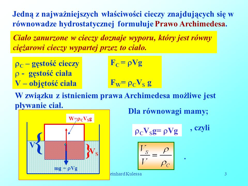 Jedną z najważniejszych właściwości cieczy znajdujących się w równowadze hydrostatycznej formułuje Prawo Archimedesa.