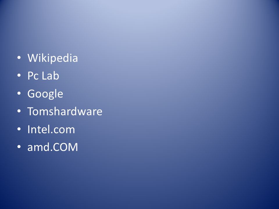 Wikipedia Pc Lab Google Tomshardware Intel.com amd.COM