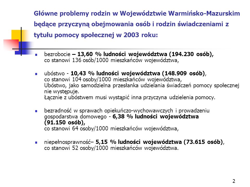 Główne problemy rodzin w Województwie Warmińsko-Mazurskim będące przyczyną obejmowania osób i rodzin świadczeniami z tytułu pomocy społecznej w 2003 roku: