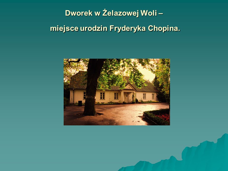 Dworek w Żelazowej Woli – miejsce urodzin Fryderyka Chopina.