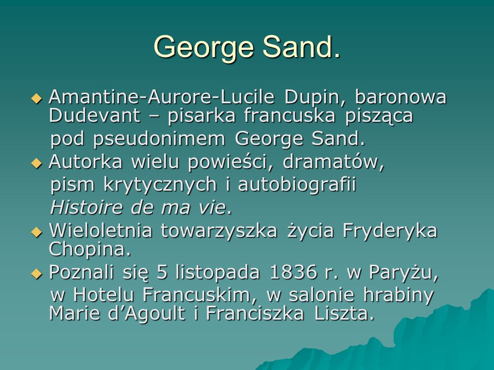 George Sand. Amantine-Aurore-Lucile Dupin, baronowa Dudevant – pisarka francuska pisząca. pod pseudonimem George Sand.