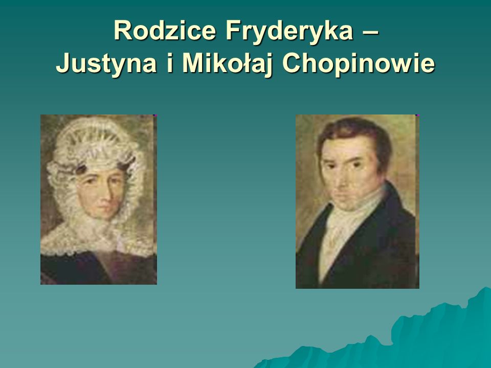 Rodzice Fryderyka – Justyna i Mikołaj Chopinowie
