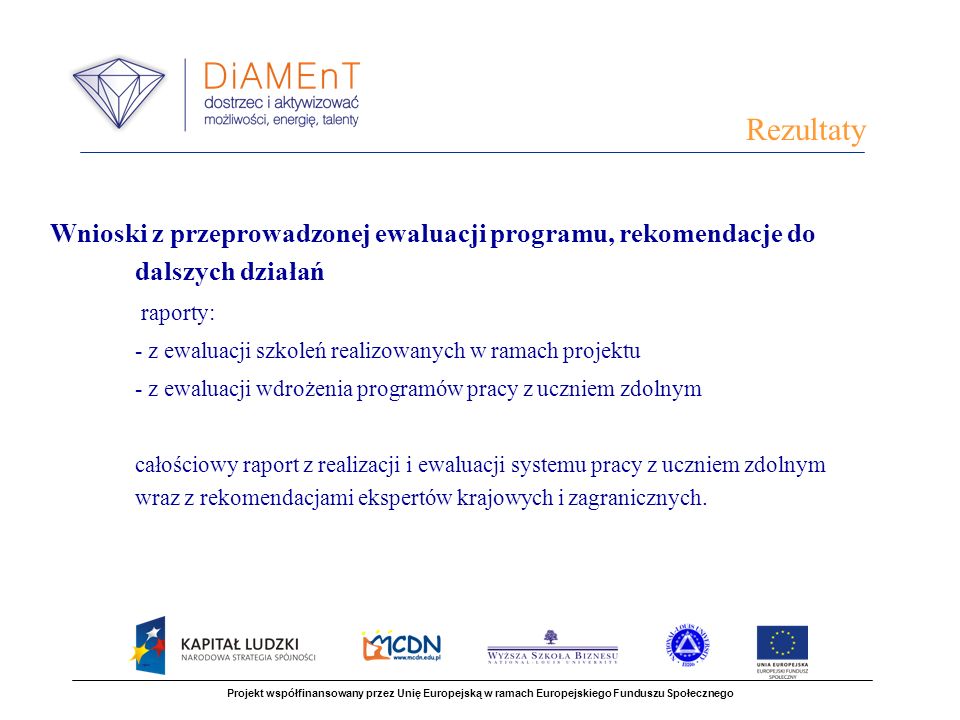Rezultaty Wnioski z przeprowadzonej ewaluacji programu, rekomendacje do dalszych działań. raporty: