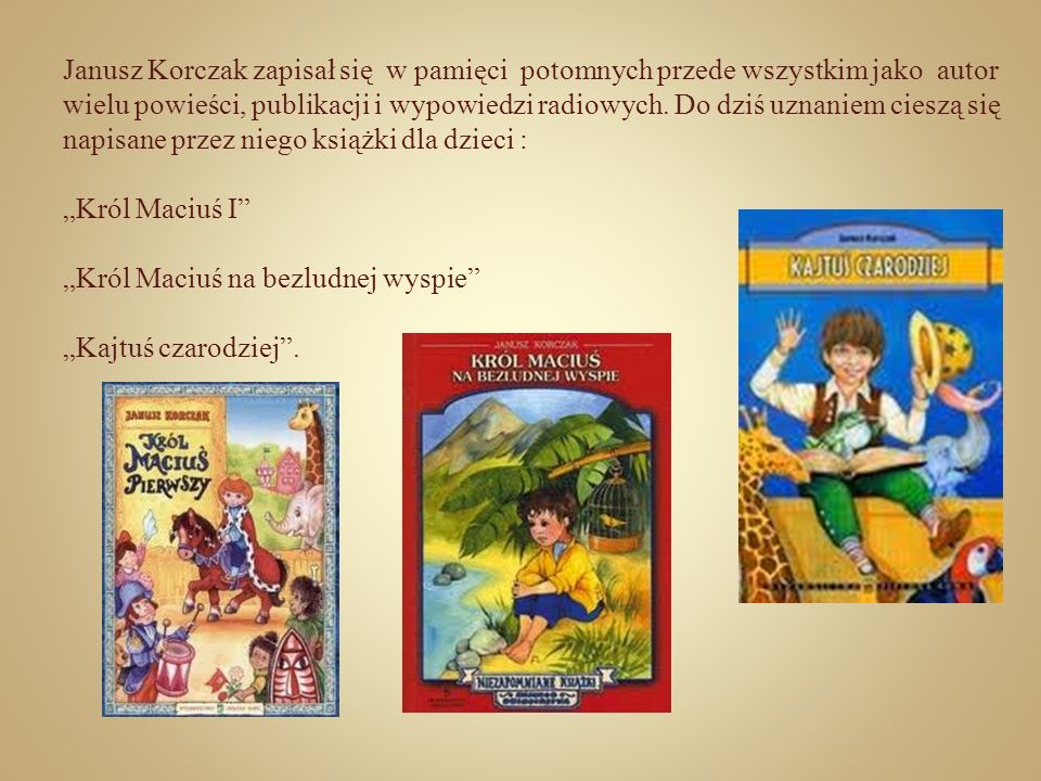 Janusz Korczak zapisał się w pamięci potomnych przede wszystkim jako autor