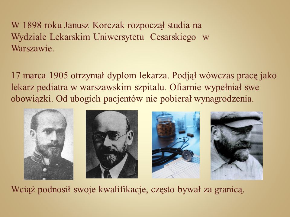 W 1898 roku Janusz Korczak rozpoczął studia na Wydziale Lekarskim Uniwersytetu Cesarskiego w Warszawie.