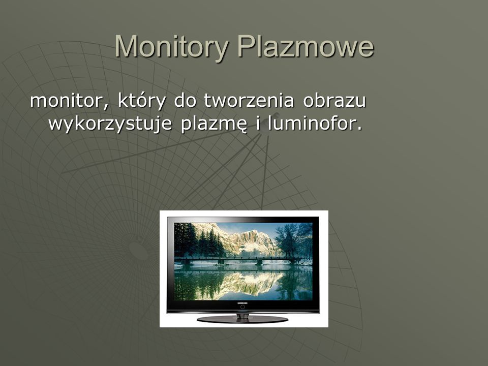 Monitory Plazmowe monitor, który do tworzenia obrazu wykorzystuje plazmę i luminofor.