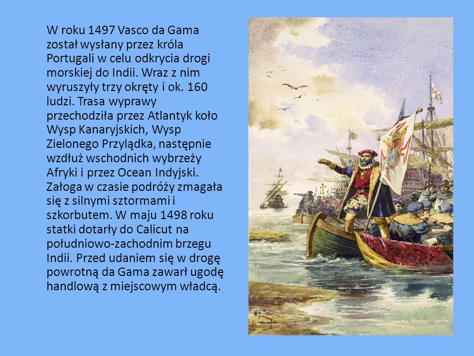 W roku 1497 Vasco da Gama został wysłany przez króla Portugali w celu odkrycia drogi morskiej do Indii.