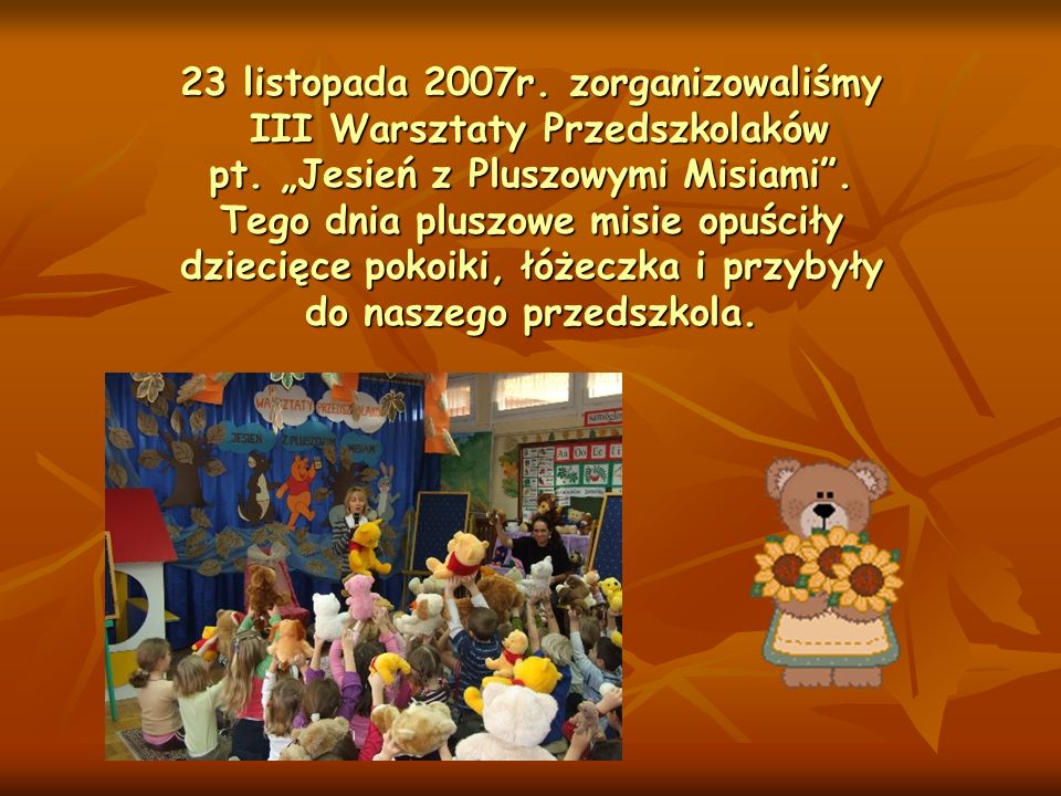 23 listopada 2007r. zorganizowaliśmy III Warsztaty Przedszkolaków pt