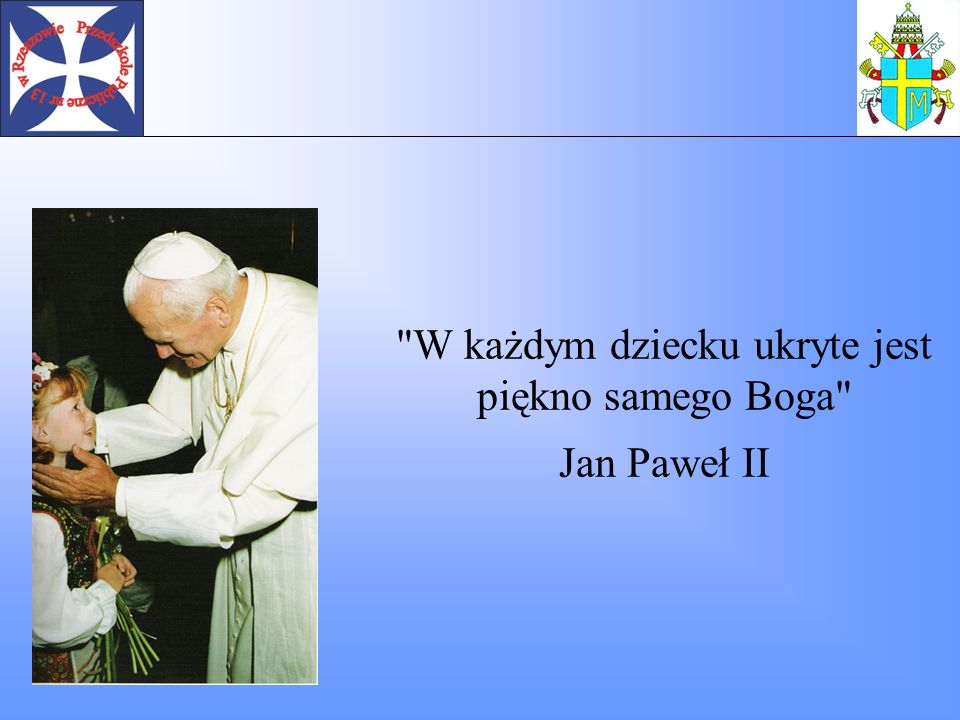 W każdym dziecku ukryte jest piękno samego Boga Jan Paweł II