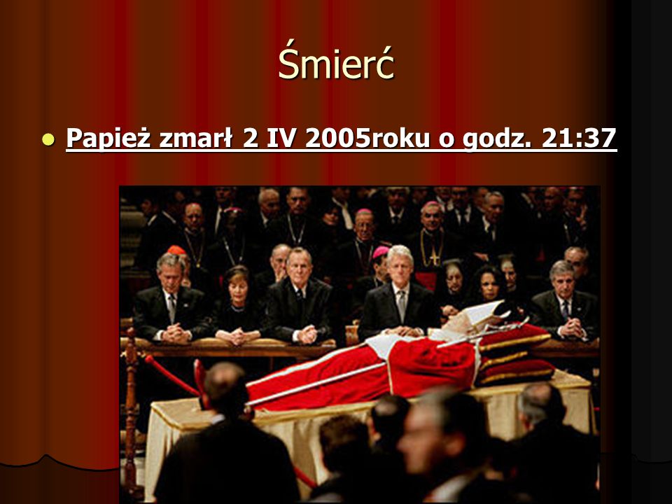 Śmierć Papież zmarł 2 IV 2005roku o godz. 21:37