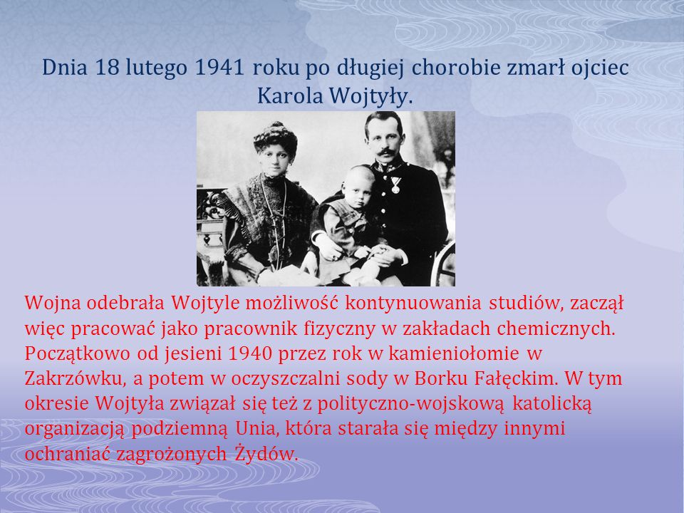 Dnia 18 lutego 1941 roku po długiej chorobie zmarł ojciec Karola Wojtyły.
