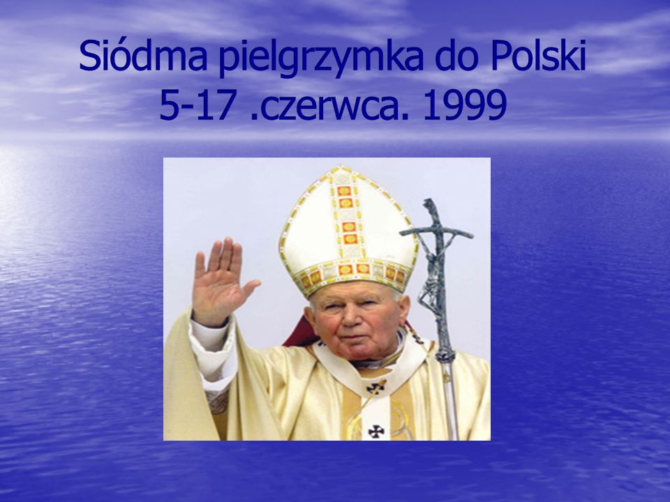Siódma pielgrzymka do Polski czerwca. 1999