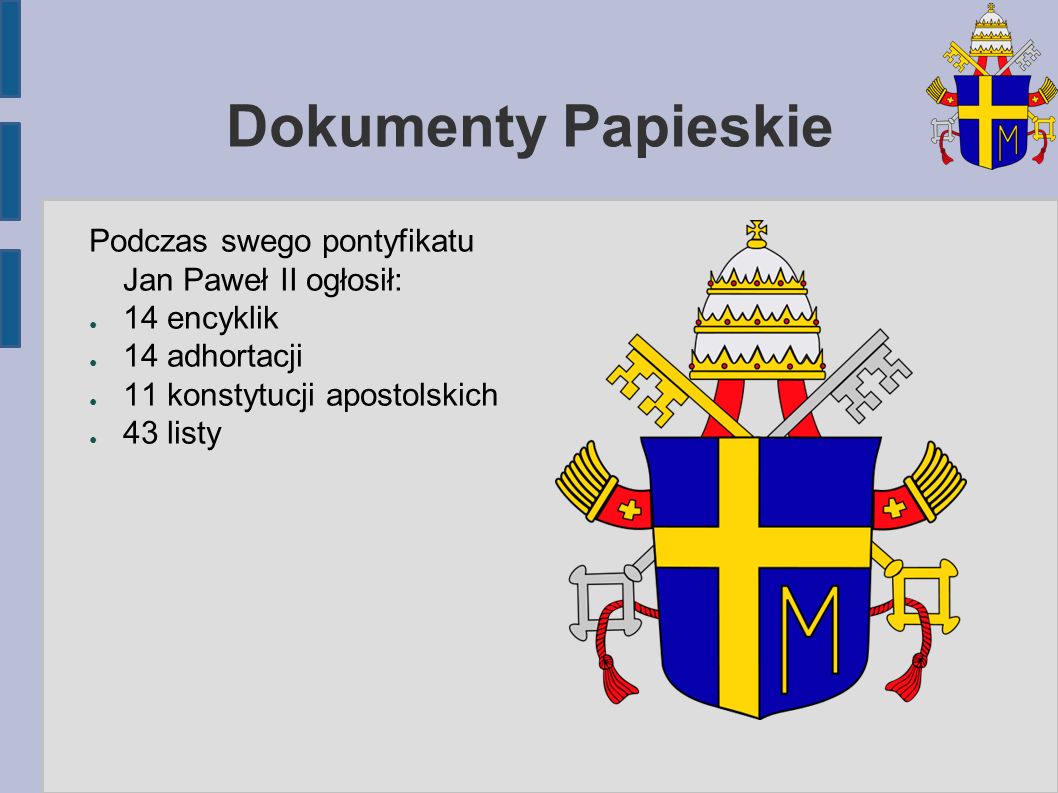 Dokumenty Papieskie Podczas swego pontyfikatu Jan Paweł II ogłosił: