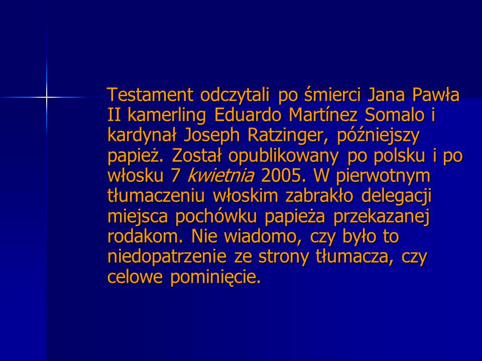 Testament odczytali po śmierci Jana Pawła II kamerling Eduardo Martínez Somalo i kardynał Joseph Ratzinger, późniejszy papież.
