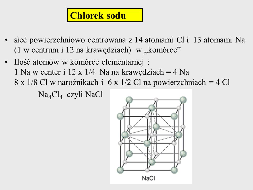 Chlorek sodu sieć powierzchniowo centrowana z 14 atomami Cl i 13 atomami Na (1 w centrum i 12 na krawędziach) w „komórce