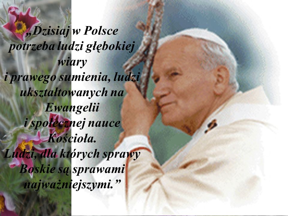 „Dzisiaj w Polsce potrzeba ludzi głębokiej wiary i prawego sumienia, ludzi ukształtowanych na Ewangelii i społecznej nauce Kościoła.