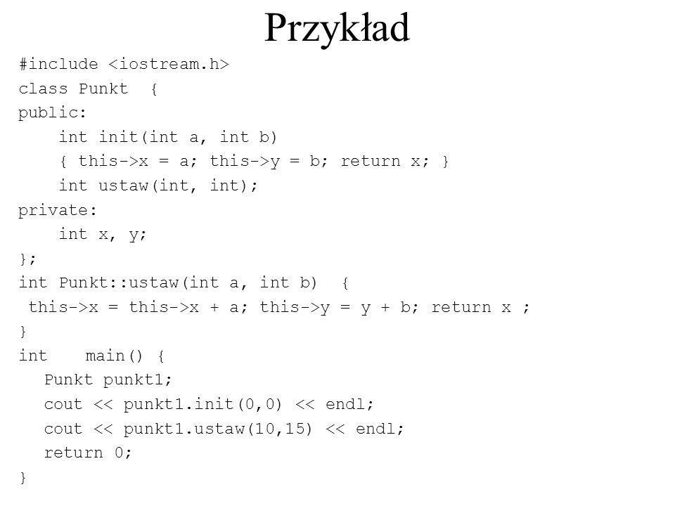 Przykład #include <iostream.h> class Punkt { public: