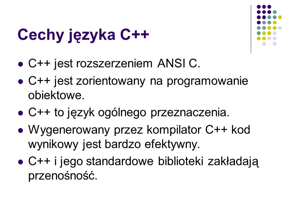Cechy języka C++ C++ jest rozszerzeniem ANSI C.