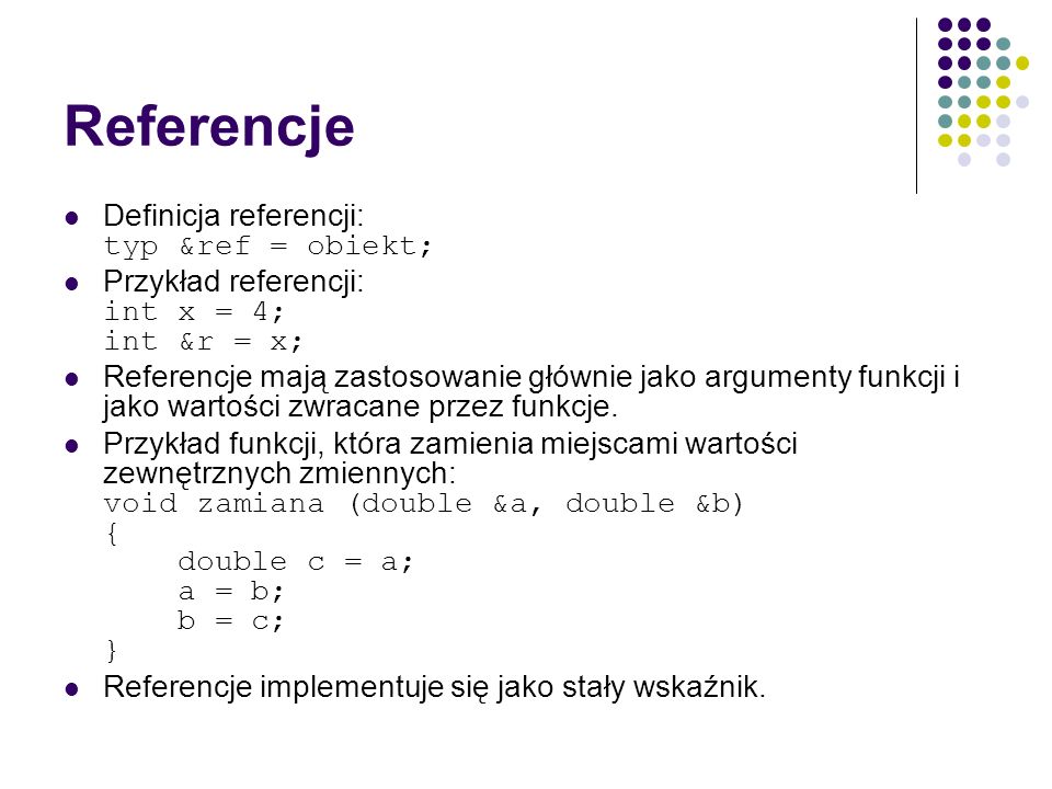 Referencje Definicja referencji: typ &ref = obiekt;