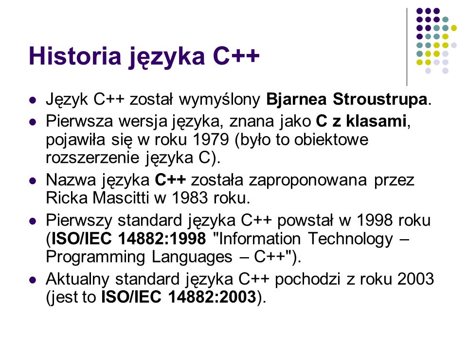 Historia języka C++ Język C++ został wymyślony Bjarnea Stroustrupa.