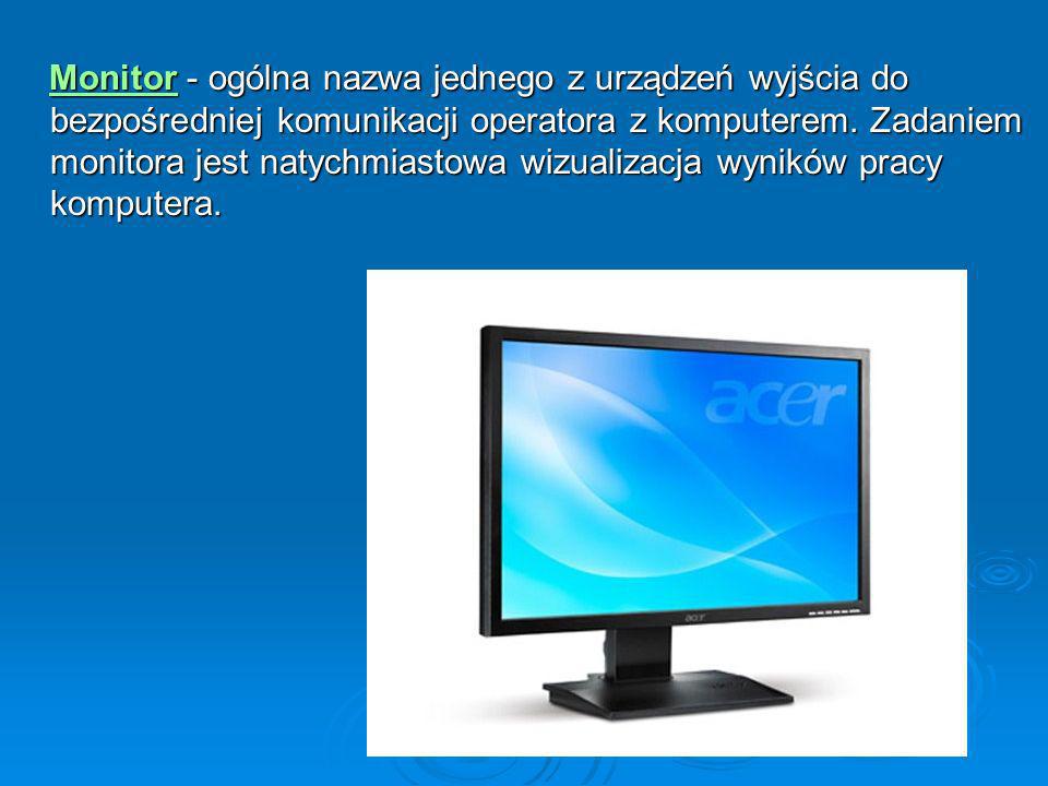 Monitor - ogólna nazwa jednego z urządzeń wyjścia do bezpośredniej komunikacji operatora z komputerem.