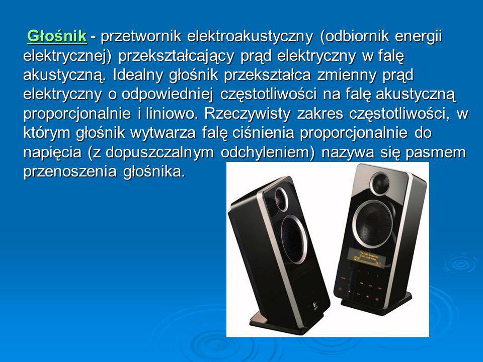 Głośnik - przetwornik elektroakustyczny (odbiornik energii elektrycznej) przekształcający prąd elektryczny w falę akustyczną.
